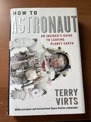 How to Astronaut Terry Virts HC 1st Ed NASA Space ISS Hardcover 2017