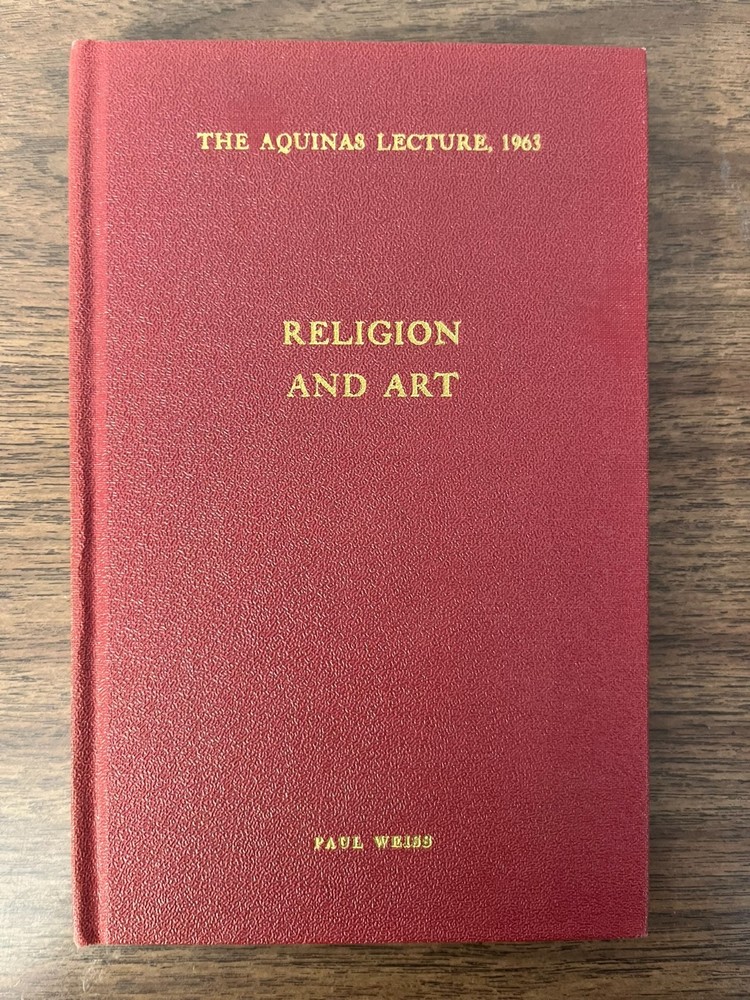 RELIGION AND ART, Paul Weiss, Philosophy (Thomas Aquinas Lecture, 1963)