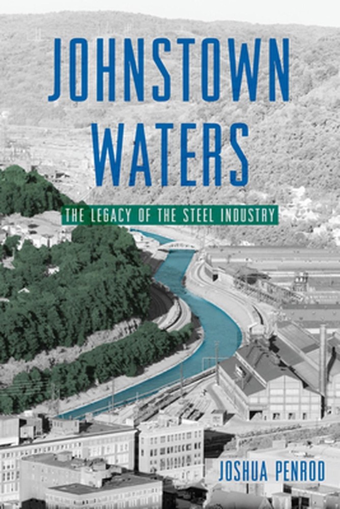 Johnstown Waters: The Legacy of the Steel Industry by Joshua Penrod Paperback Bo
