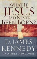 What if Jesus Had Never Been Born? – Paperback By Kennedy, D. James – GOOD