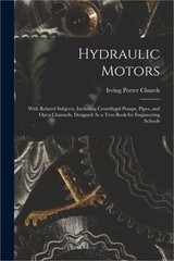 Hydraulic Motors: With Related Subjects, Including Centrifugal Pumps, Pipes, and
