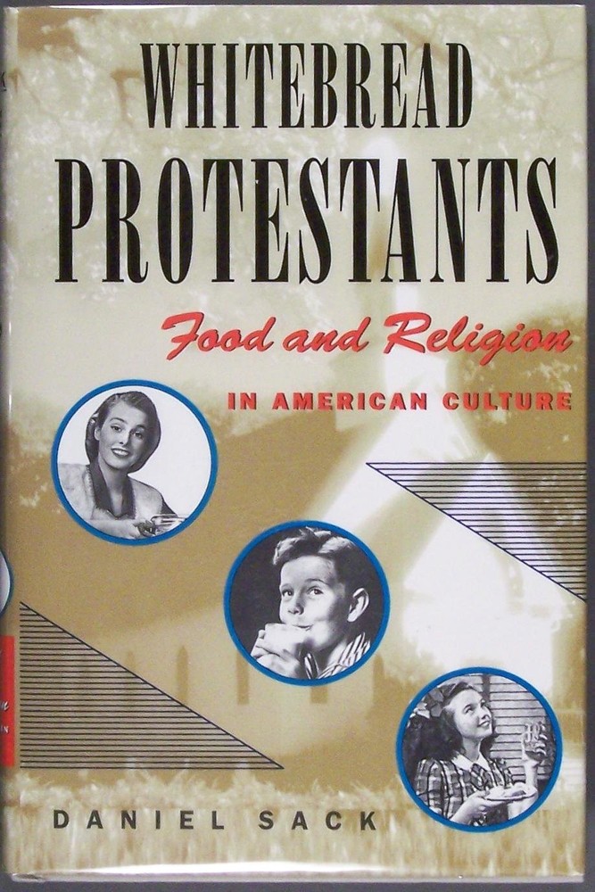 Whitebread Protestants: Food and Religion in American Culture