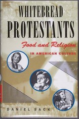 Whitebread Protestants: Food and Religion in American Culture