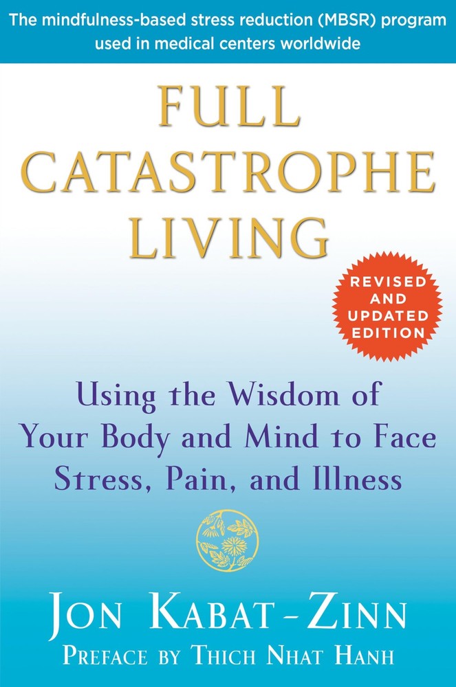 Full Catastrophe Living (Revised Edition): Using the Wisdom of Your Body and…