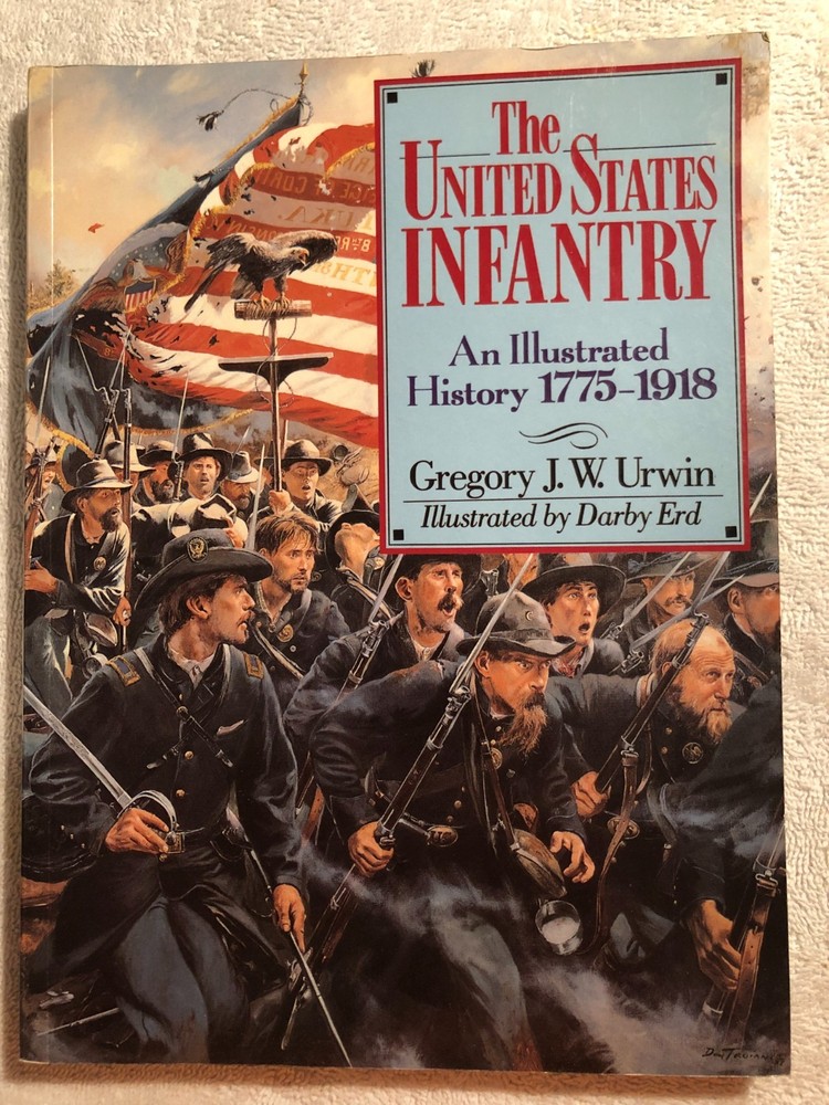 THE UNITED STATES INFANTRY-AN ILLUSTRATED HISTORY by Gregory J W Urwin (1988 PB)