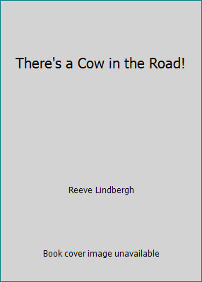 There’s a Cow in the Road! by Reeve Lindbergh
