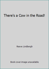 There’s a Cow in the Road! by Reeve Lindbergh