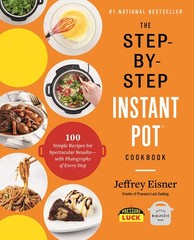 The Step-by-Step Instant Pot Cookbook: 100 Simple Recipes for Spectacular Re…