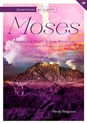Eyewitness to Glory: Moses: Discerning God’s Active Presence (Eyewitness B .. U