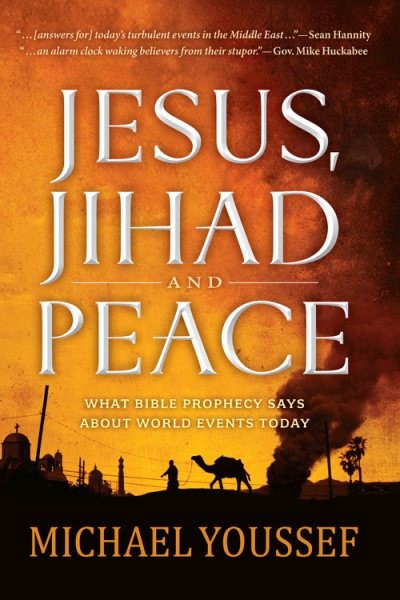 Jesus, Jihad and Peace : What Bible Prophecy Says About World Events Today, P…