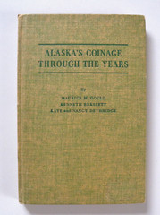 Alaska’s Coinage Through the Years by Maurice M. Gould Kenneth Bressett 1965 HC
