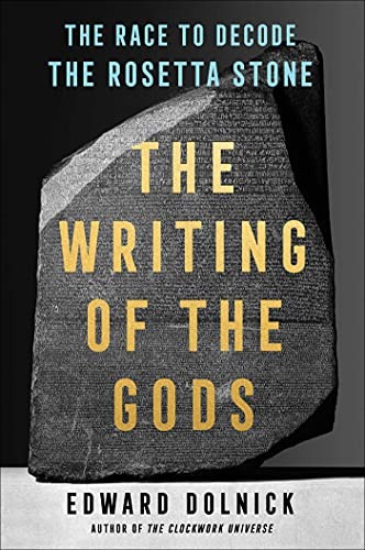 THE WRITING OF THE GODS: THE RACE TO DECODE THE ROSETTA By Edward Dolnick *Mint*