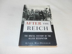 WW II Post-War „AFTER THE REICH: THE BRUTAL HISTORY OF THE ALLIED OCCUPATION”