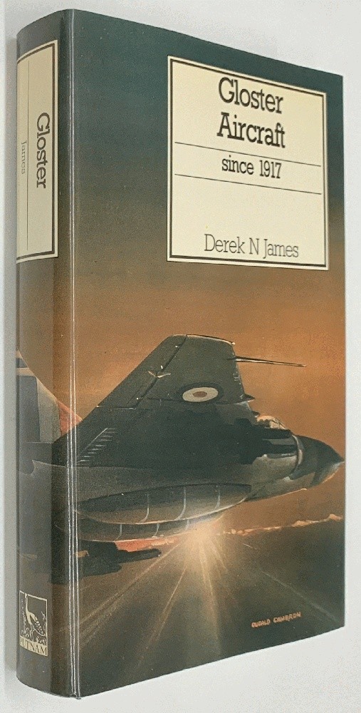 Gloster Aircraft Since 1917 by Derek N James