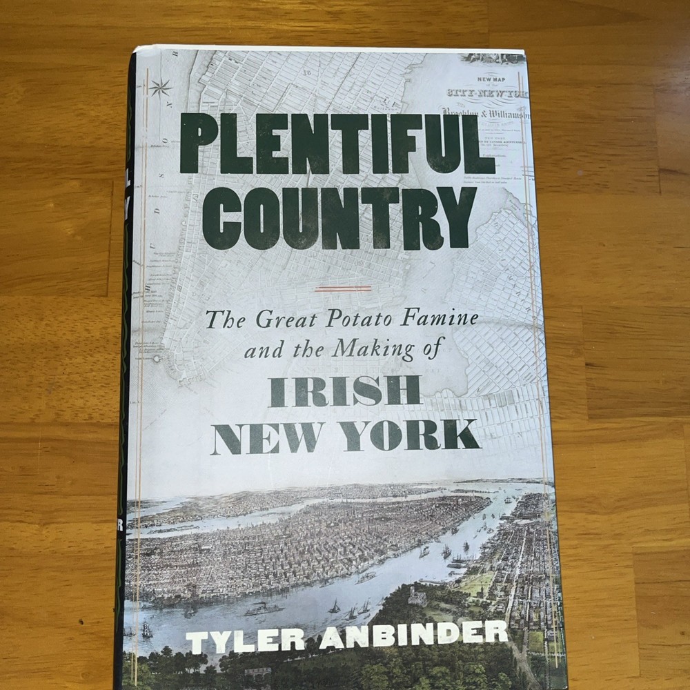 Plentiful Country: The Great Potato Famine and the Making of Irish New York