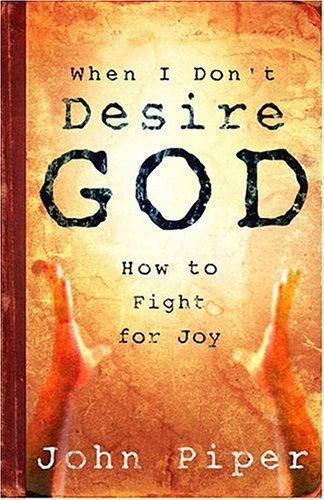When I Don’t Desire God: How to Fight For – 9781581346527, paperback, John Piper