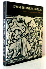 The West the Railroads Made by Carlos A. Schwantes & James P. Ronda HC/DJ 2008