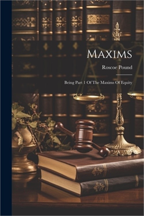 Maxims: Being Part 1 Of The Maxims Of Equity (Paperback or Softback)