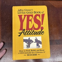 Little Gold Book of YES! Attitude : How to Find, Build and Keep a YES! Attitude