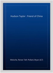 Hudson Taylor : Friend of China, Hardcover by Meloche, Renee Taft; Pollard, B…