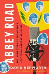 Abbey Road : The Inside Story of the World’s Most Famous Recordin