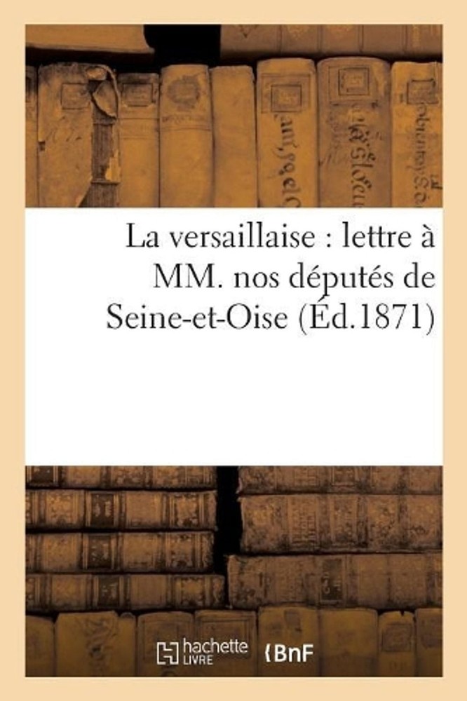 La Versaillaise: Lettre MM. Nos Dputs de Seine-Et-Oise: Lettre ?? 1/2 MM. Nos D?