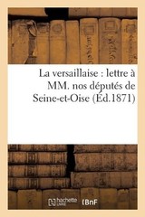 La Versaillaise: Lettre MM. Nos Dputs de Seine-Et-Oise: Lettre ?? 1/2 MM. Nos D?