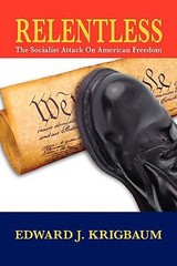 Relentless : The Socialist Attack on American Freedom by Edward J. Krigbaum