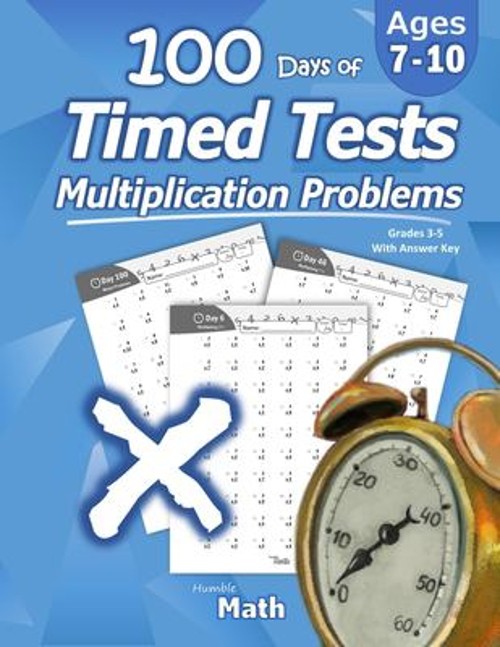 Humble Math – 100 Days of Timed Tests : Multiplication: Ages 8-10