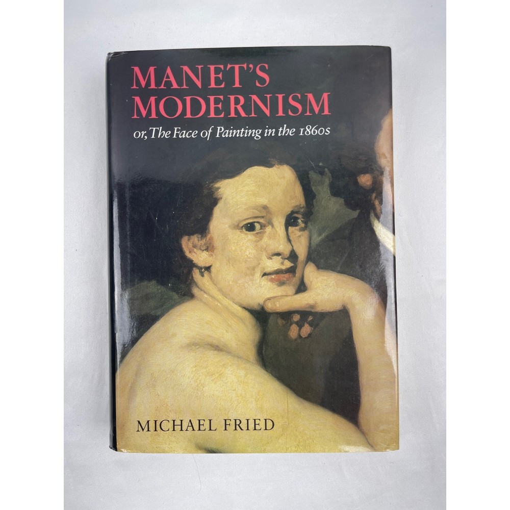 University of Chicago Press Manet’s Modernism Michael Fried 1996 Art History