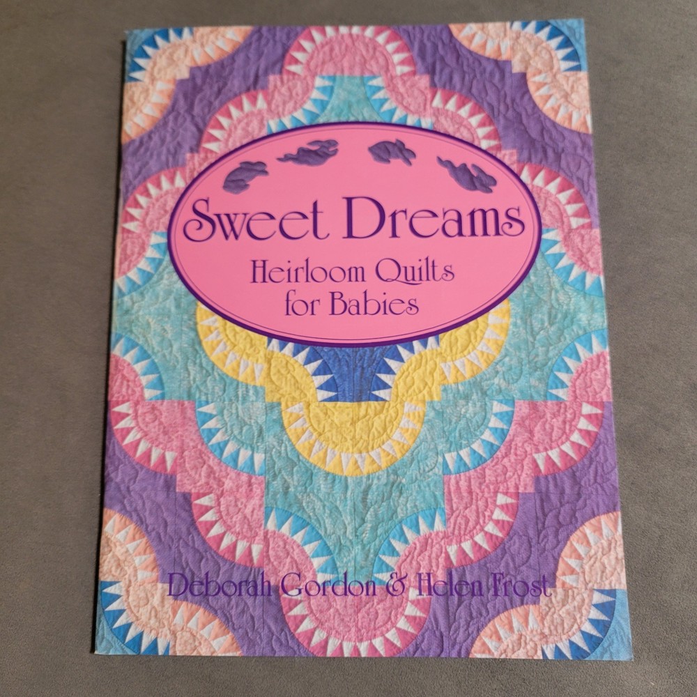 Sweet Dreams Heirloom Quilts for Babies Deborah Gordon & Helen Frost LNC