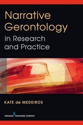 NARRATIVE GERONTOLOGY IN RESEARCH AND PRACTICE By De Kate Medeiros