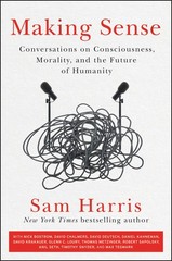 Making Sense: Conversations on Consciousness, Morality, and the Future of Hu…