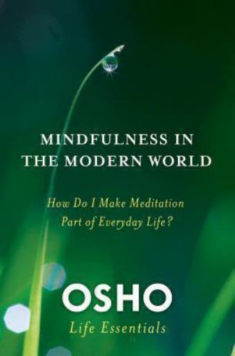 Osho Life Essentials Ser.: Mindfulness in the Modern World : How Do I Make…