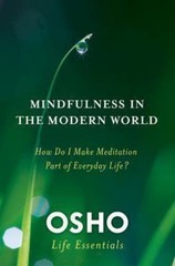 Osho Life Essentials Ser.: Mindfulness in the Modern World : How Do I Make…