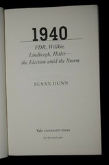 „1940: FDR, Willkie, Lindbergh, Hitler ….” by Susan Dunn, NEW, 415 Pages BRL#3