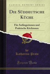 Die Süddeutsche Küche: Für Anfängerinnen und Praktische Köchinnen