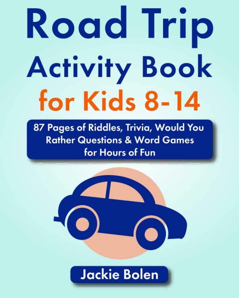 Road Trip Activity Book for Kids 8-14: 87 Pages of Riddles, Trivia, Would Yo…