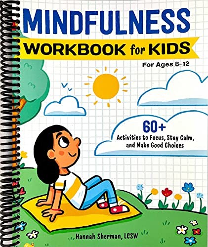 MINDFULNESS WORKBOOK FOR KIDS: 60+ ACTIVITIES TO FOCUS, By Hannah Sherman Lcsw