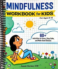 MINDFULNESS WORKBOOK FOR KIDS: 60+ ACTIVITIES TO FOCUS, By Hannah Sherman Lcsw