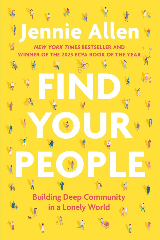 Find Your People: Building Deep Community in a Lonely World – Allen, Jennie …