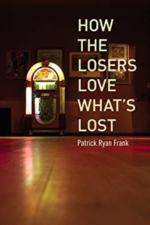 How the Losers Love What’s Lost Paperback Patrick Ryan Frank