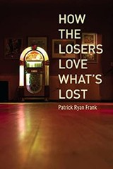 How the Losers Love What’s Lost Paperback Patrick Ryan Frank
