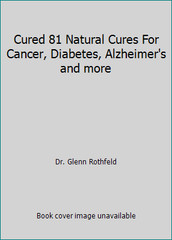 Cured 81 Natural Cures For Cancer, Diabetes, Alzheimer’s and more