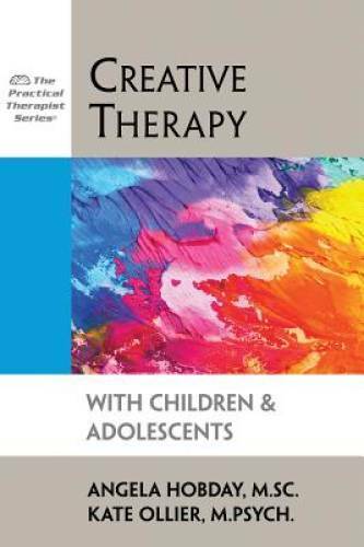 Creative Therapy with Children & Adolescents (The Practical Therapist – GOOD
