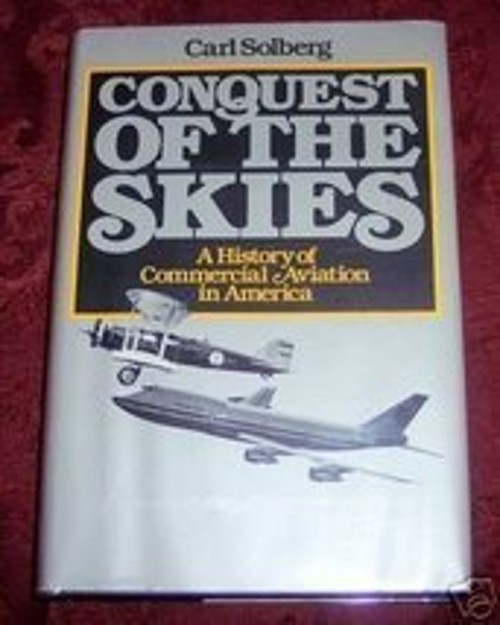 Conquest of the Skies : A History of Commercial Aviation in Ameri