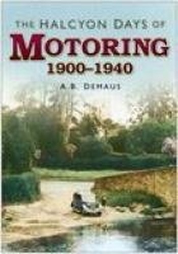 The Halcyon Days of Motoring 1900–1940 by Demaus, A B Hardback Book The Fast