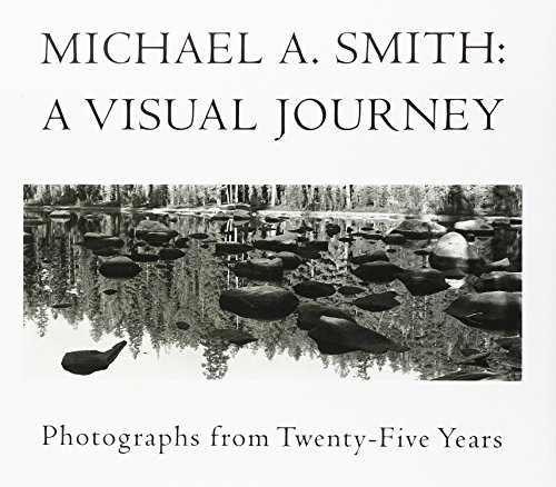 MICHAEL A SMITH: A VISUAL JOURNEY : PHOTOGRAPHS FROM By Michael A. Smith *VG+*