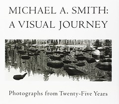 MICHAEL A SMITH: A VISUAL JOURNEY : PHOTOGRAPHS FROM By Michael A. Smith *VG+*