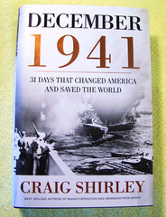 DECEMBER 1941: 31 DAYS THAT CHANGED AMERICA AND SAVED THE WORLD By Craig Shirley
